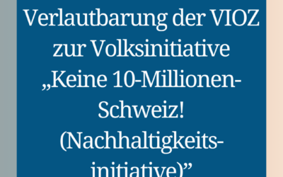 Verlautbarung der VIOZ zur Volksinitiative „Keine 10-Millionen-Schweiz! (Nachhaltigkeitsinitiative)”
